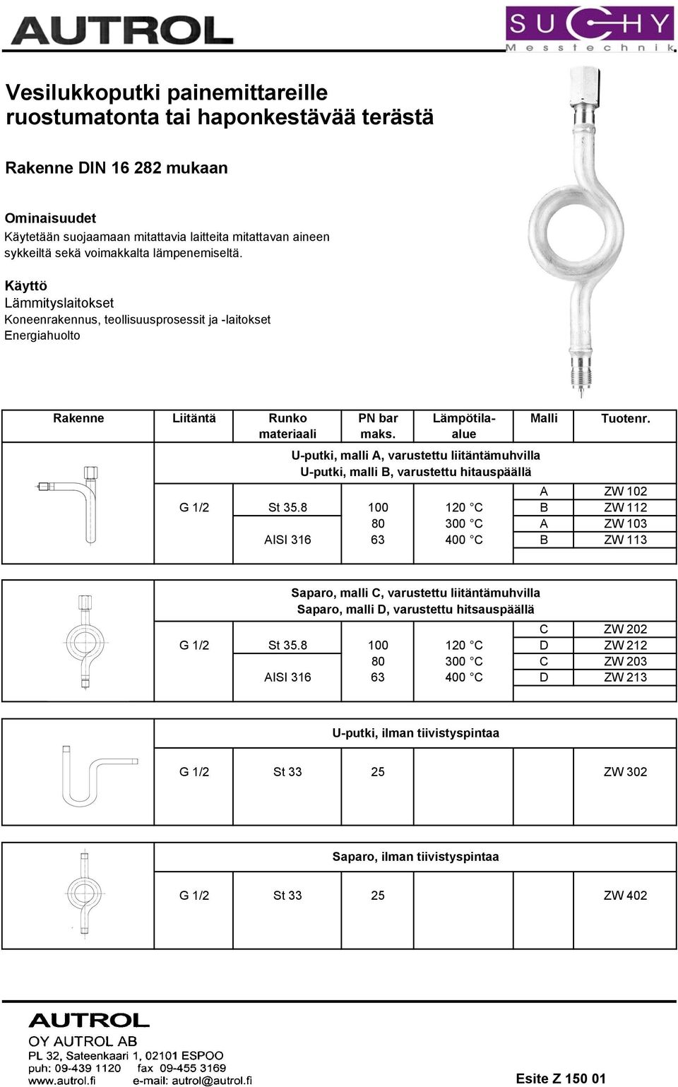 alue U-putki, malli A, varustettu liitäntämuhvilla U-putki, malli B, varustettu hitauspäällä A ZW 102 G 1/2 St 35.