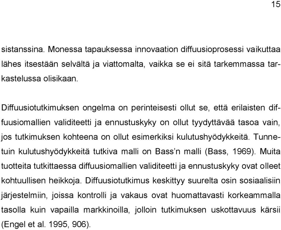 kulutushyödykkeitä. Tunnetuin kulutushyödykkeitä tutkiva malli on Bass n malli (Bass, 1969).