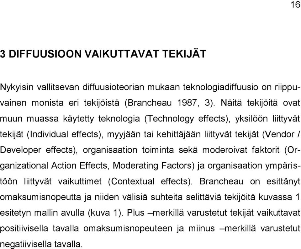 organisaation toiminta sekä moderoivat faktorit (Organizational Action Effects, Moderating Factors) ja organisaation ympäristöön liittyvät vaikuttimet (Contextual effects).