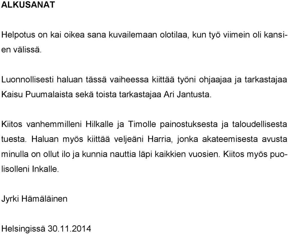 Jantusta. Kiitos vanhemmilleni Hilkalle ja Timolle painostuksesta ja taloudellisesta tuesta.