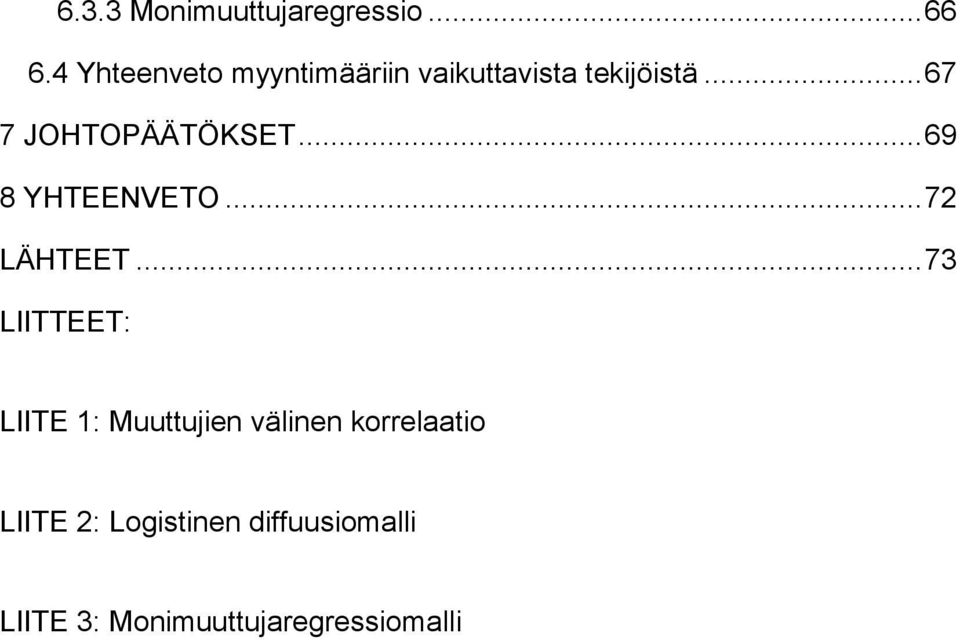 .. 67 7 JOHTOPÄÄTÖKSET... 69 8 YHTEENVETO... 72 LÄHTEET.