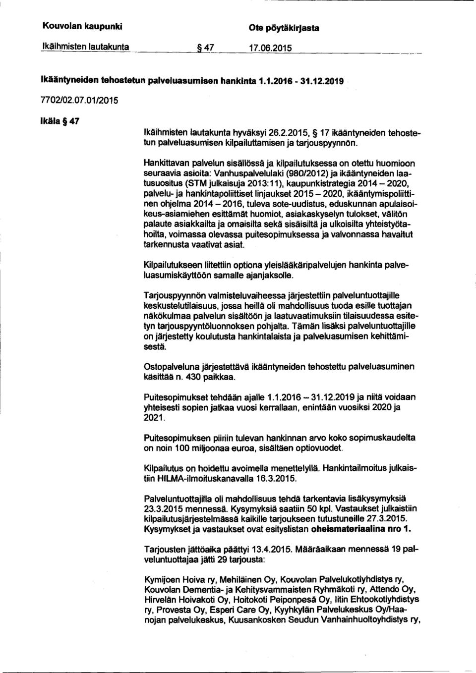 2014-2020, palvelu-ja hankintapoliittiset linjaukset 2015-2020, ikääntymispoliittinen ohjelma 2014-2016, tuleva sote-uudistus, eduskunnan apulaisoikeus-asiamiehen esittämät huomiot, asiakaskyselyn