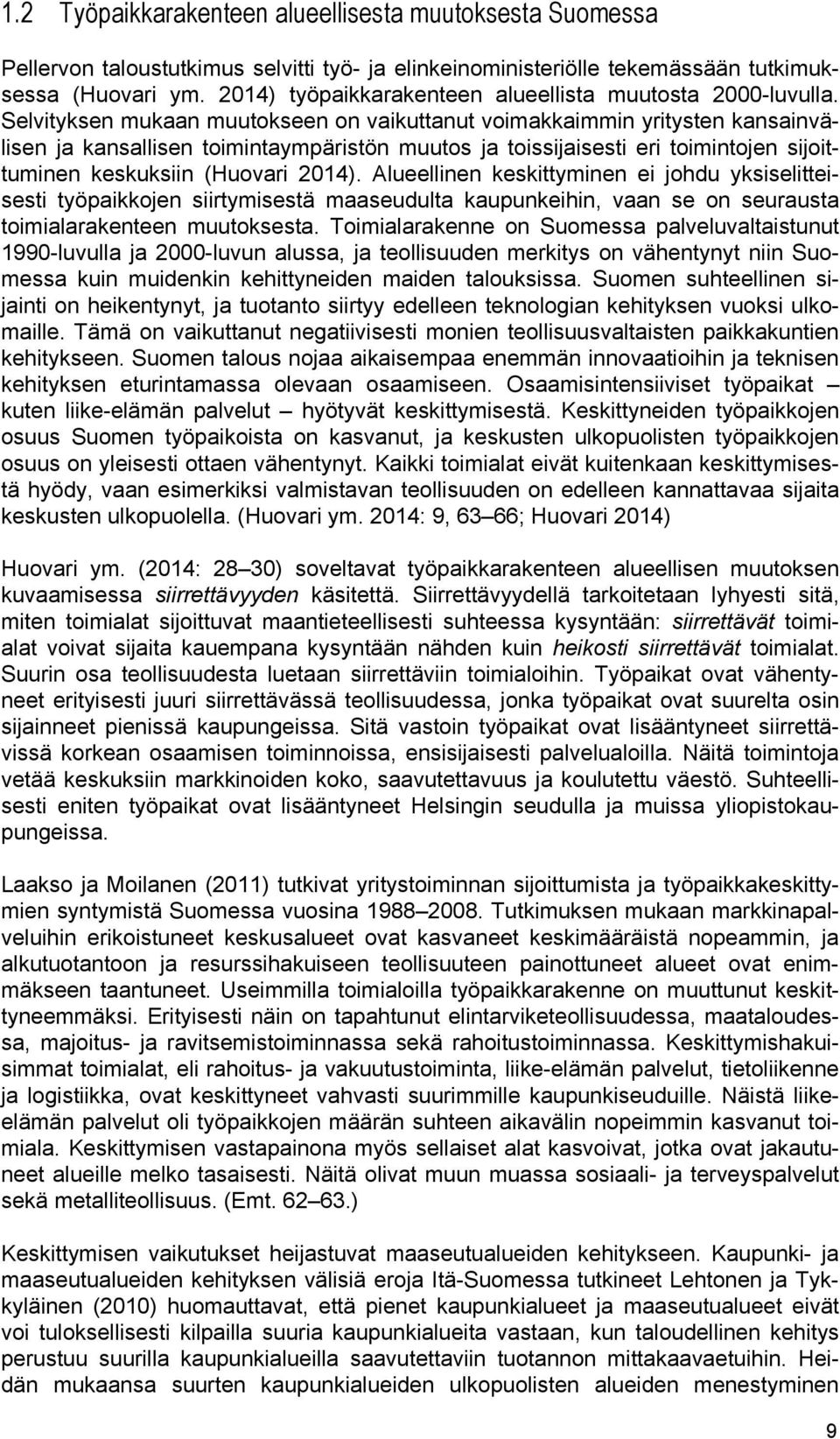 Selvityksen mukaan muutokseen on vaikuttanut voimakkaimmin yritysten kansainvälisen ja kansallisen toimintaympäristön muutos ja toissijaisesti eri toimintojen sijoittuminen keskuksiin (Huovari 2014).