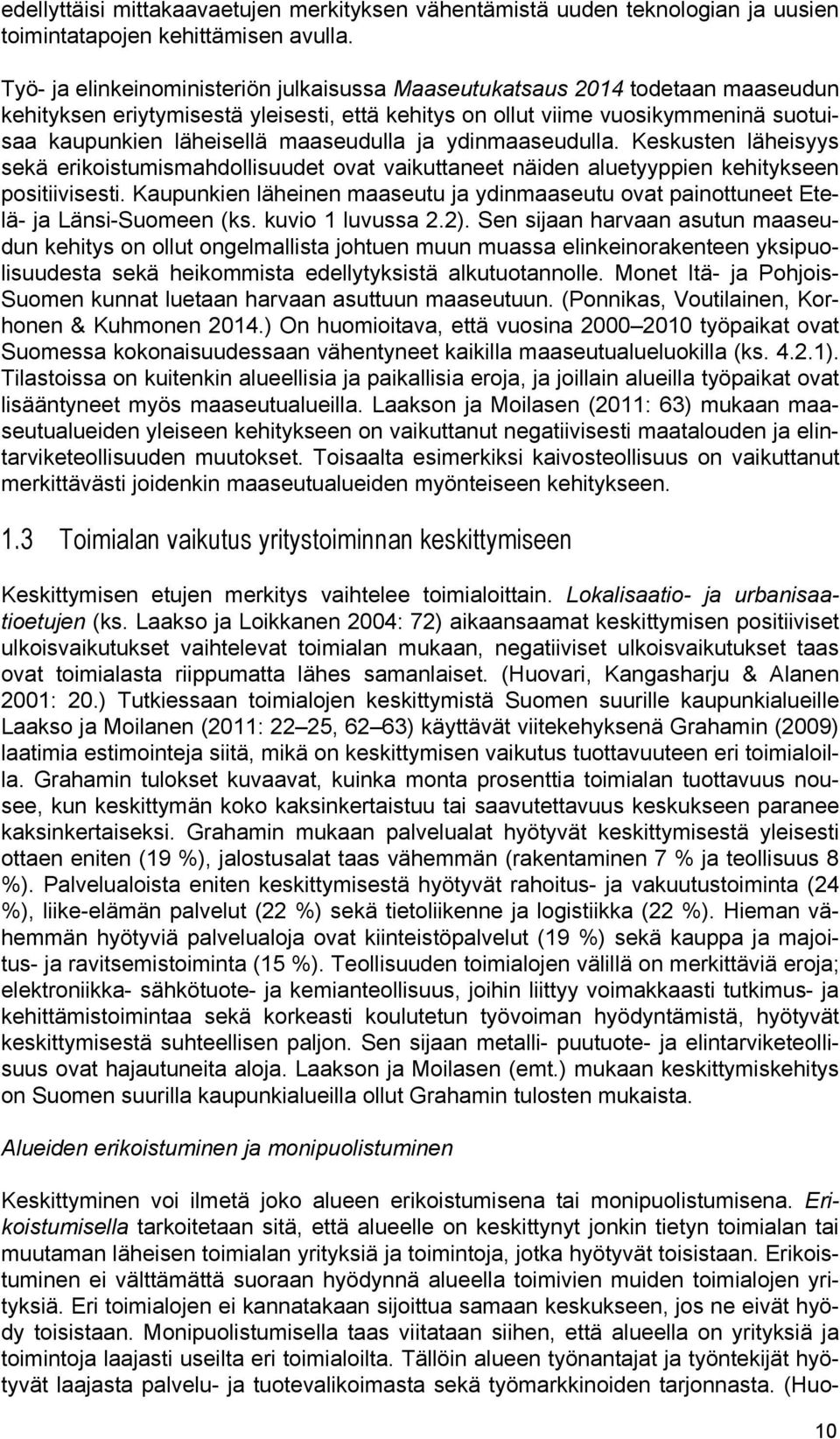 maaseudulla ja ydinmaaseudulla. Keskusten läheisyys sekä erikoistumismahdollisuudet ovat vaikuttaneet näiden aluetyyppien kehitykseen positiivisesti.