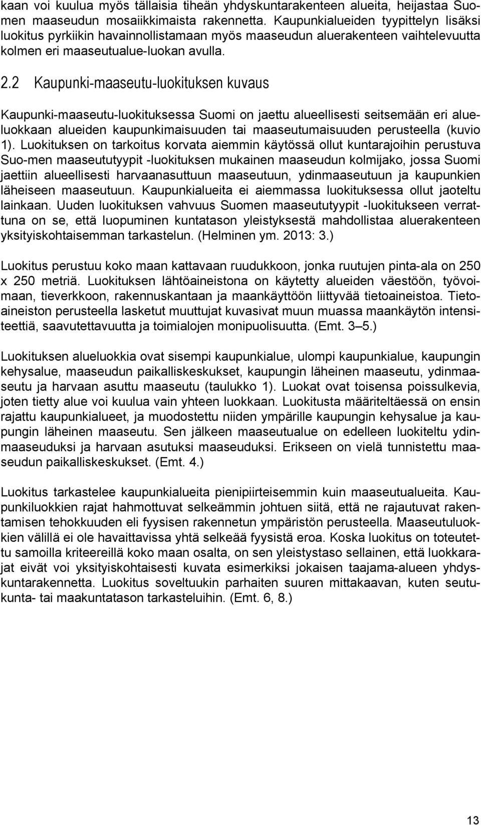 2 Kaupunki-maaseutu-luokituksen kuvaus Kaupunki-maaseutu-luokituksessa Suomi on jaettu alueellisesti seitsemään eri alueluokkaan alueiden kaupunkimaisuuden tai maaseutumaisuuden perusteella (kuvio 1).