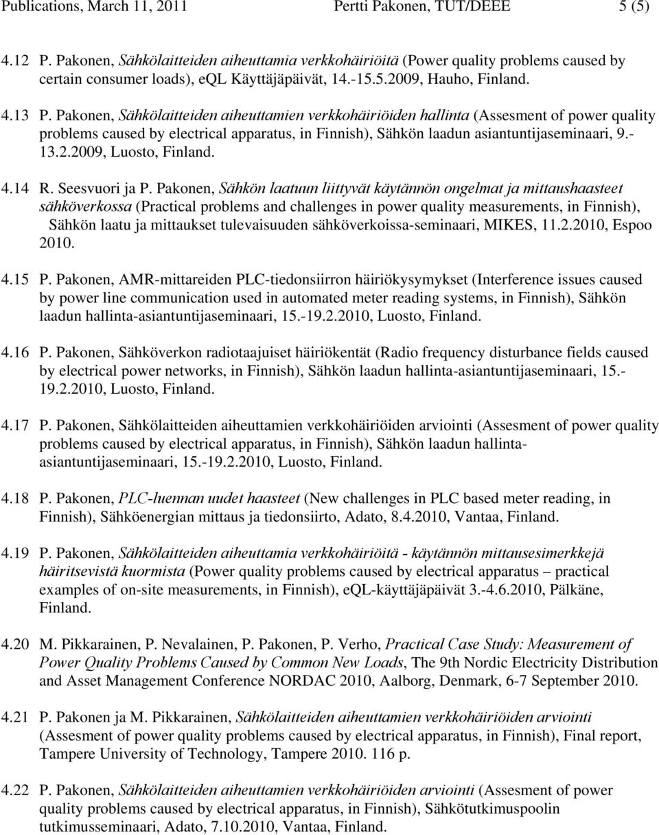 Pakonen, Sähkölaitteiden aiheuttamien verkkohäiriöiden hallinta (Assesment of power quality problems caused by electrical apparatus, in Finnish), Sähkön laadun asiantuntijaseminaari, 9.- 13.2.