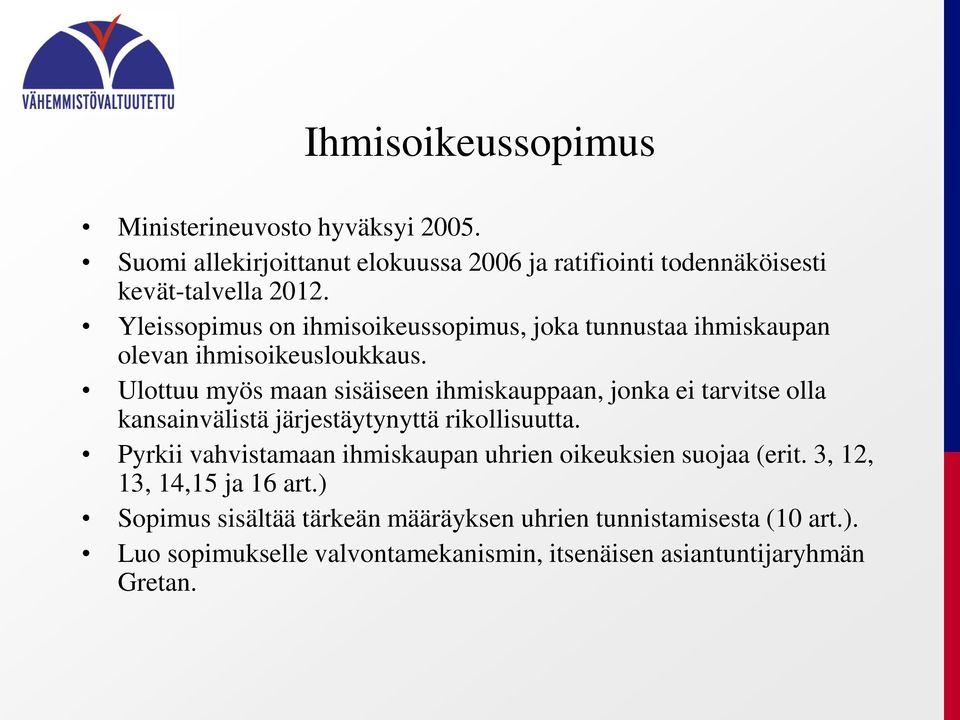 Ulottuu myös maan sisäiseen ihmiskauppaan, jonka ei tarvitse olla kansainvälistä järjestäytynyttä rikollisuutta.