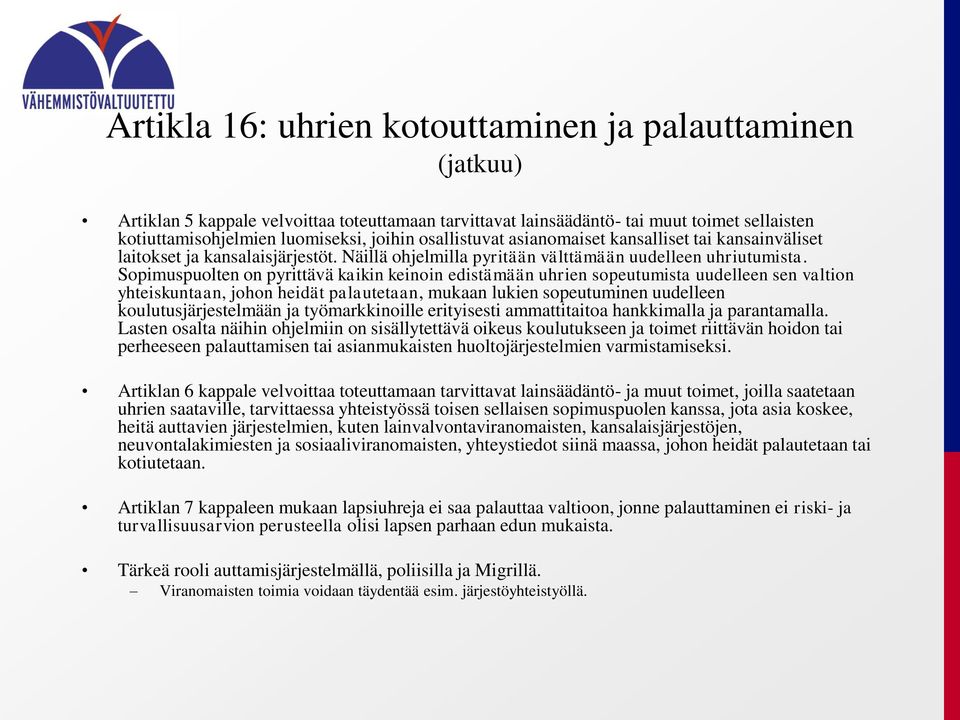 Sopimuspuolten on pyrittävä kaikin keinoin edistämään uhrien sopeutumista uudelleen sen valtion yhteiskuntaan, johon heidät palautetaan, mukaan lukien sopeutuminen uudelleen koulutusjärjestelmään ja