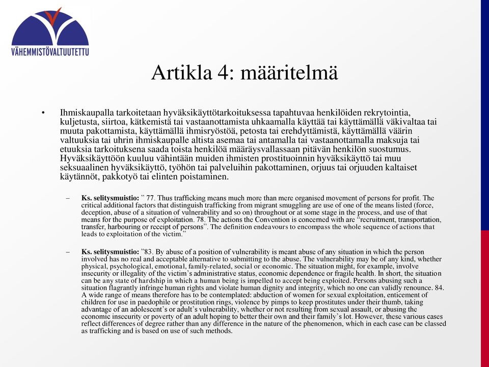 vastaanottamalla maksuja tai etuuksia tarkoituksena saada toista henkilöä määräysvallassaan pitävän henkilön suostumus.