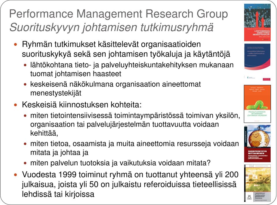 tietointensiivisessä toimintaympäristössä toimivan yksilön, organisaation tai palvelujärjestelmän tuottavuutta voidaan kehittää, miten tietoa, osaamista ja muita aineettomia resursseja voidaan