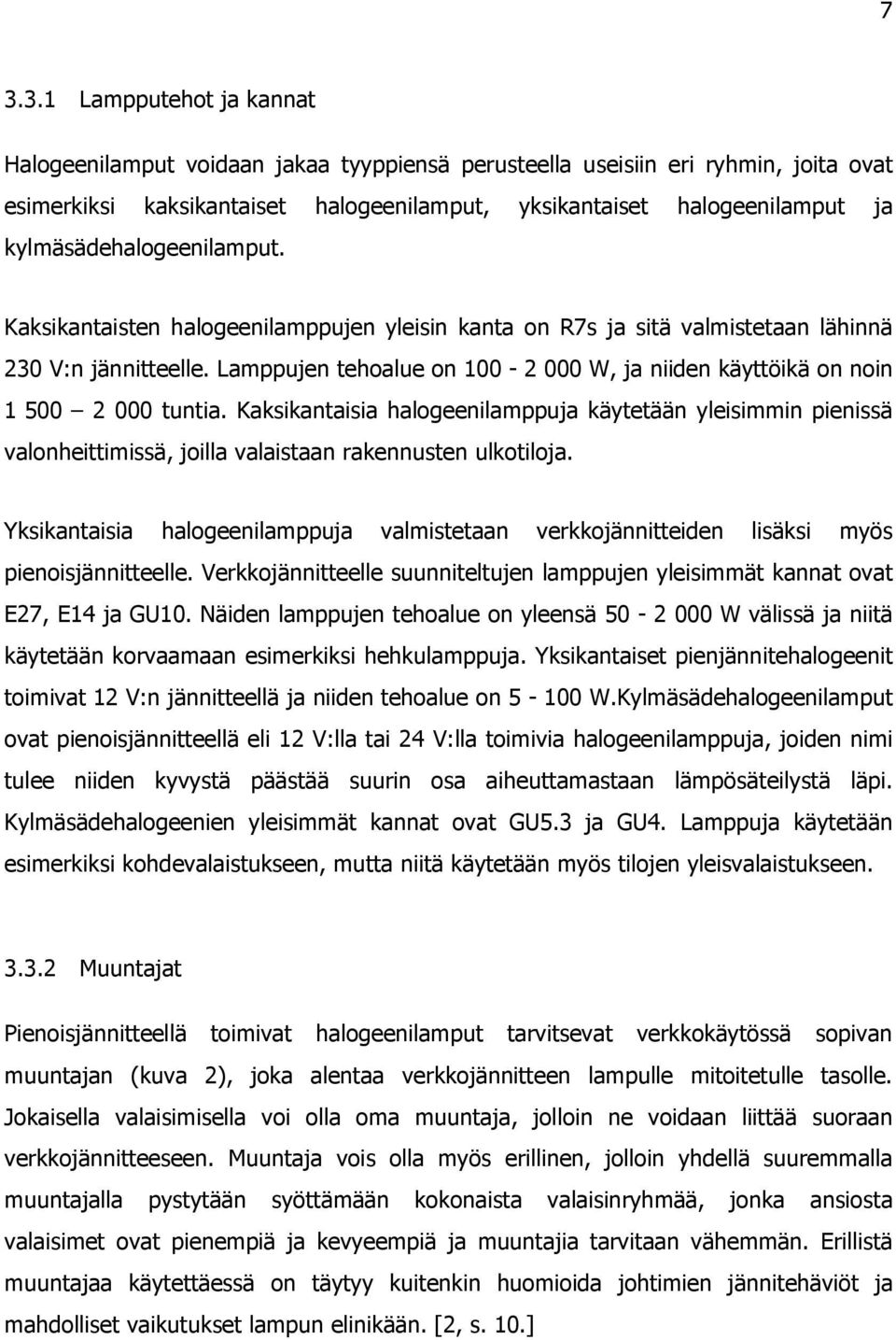 Lamppujen tehoalue on 100-2 000 W, ja niiden käyttöikä on noin 1 500 2 000 tuntia.