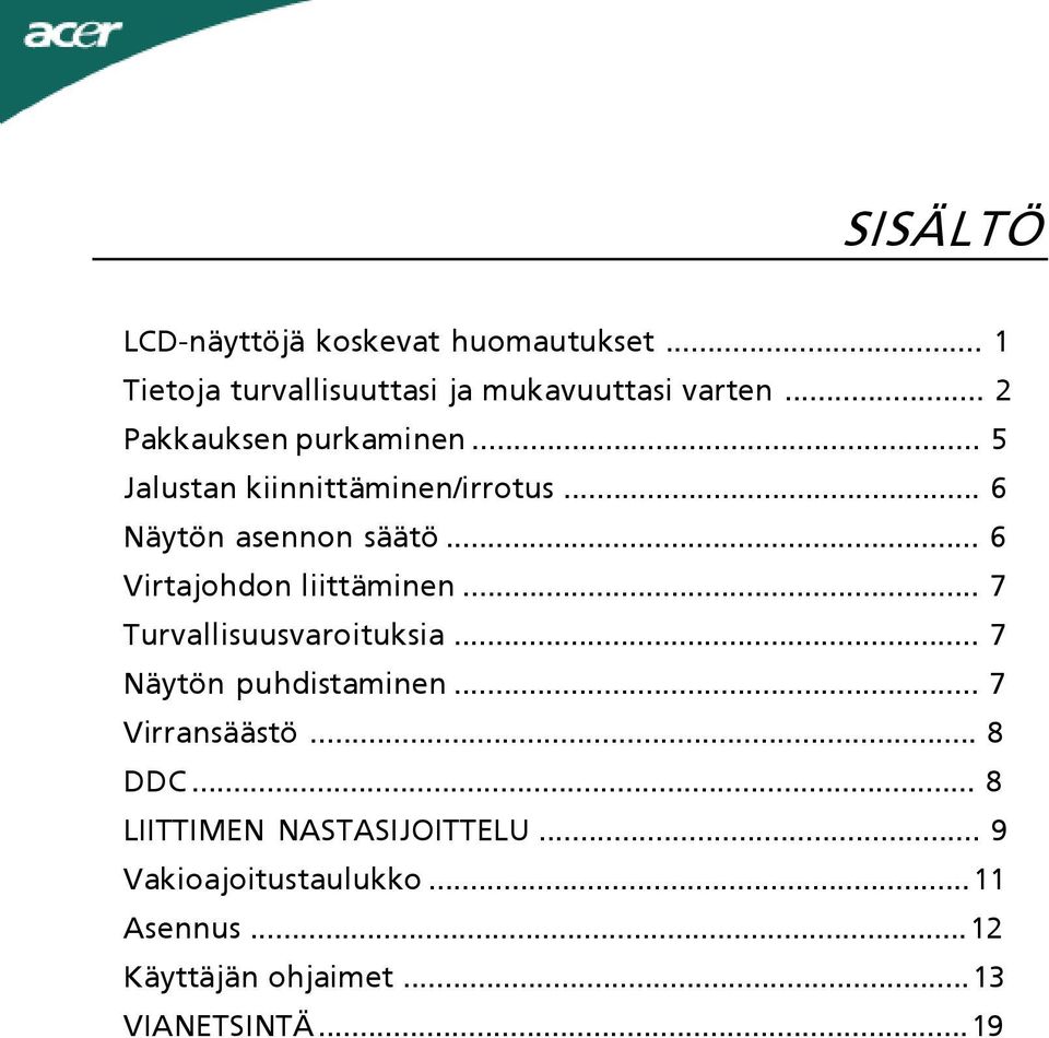 .. 6 Virtajohdon liittäminen... 7 Turvallisuusvaroituksia... 7 Näytön puhdistaminen... 7 Virransäästö.