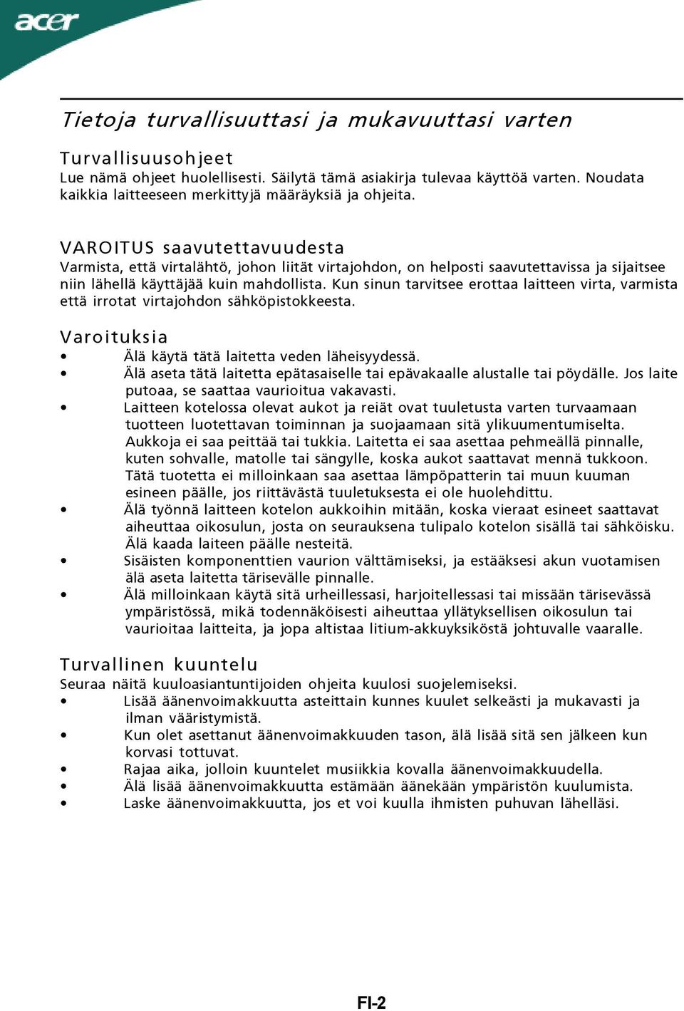 VAROITUS saavutettavuudesta Varmista, että virtalähtö, johon liität virtajohdon, on helposti saavutettavissa ja sijaitsee niin lähellä käyttäjää kuin mahdollista.