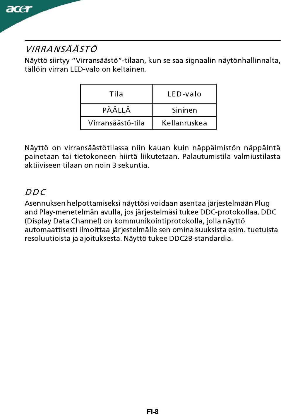 Palautumistila valmiustilasta aktiiviseen tilaan on noin 3 sekuntia.