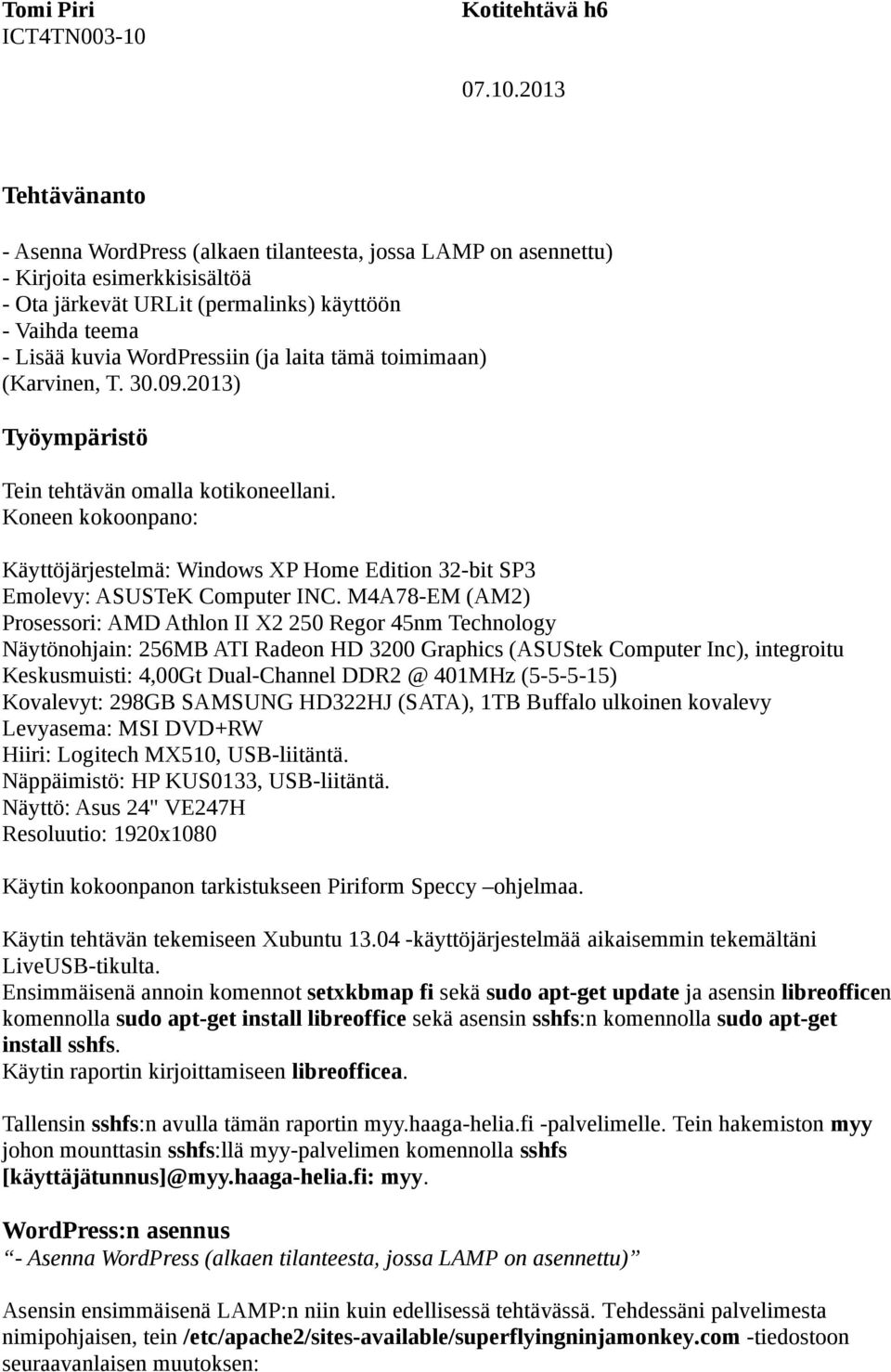 Koneen kokoonpano: Käyttöjärjestelmä: Windows XP Home Edition 32-bit SP3 Emolevy: ASUSTeK Computer INC.