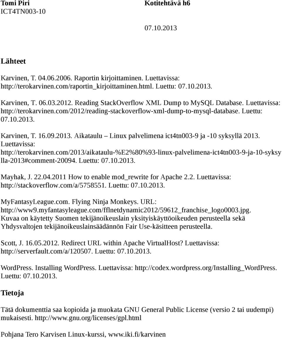 Aikataulu Linux palvelimena ict4tn003-9 ja -10 syksyllä 2013. Luettavissa: http://terokarvinen.com/2013/aikataulu-%e2%80%93-linux-palvelimena-ict4tn003-9-ja-10-syksy lla-2013#comment-20094. Luettu:.