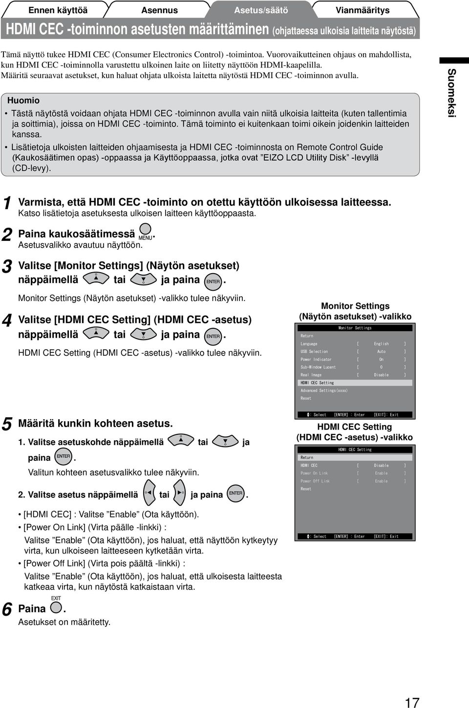 Määritä seuraavat asetukset, kun haluat ohjata ulkoista laitetta näytöstä HDMI CEC -toiminnon avulla.