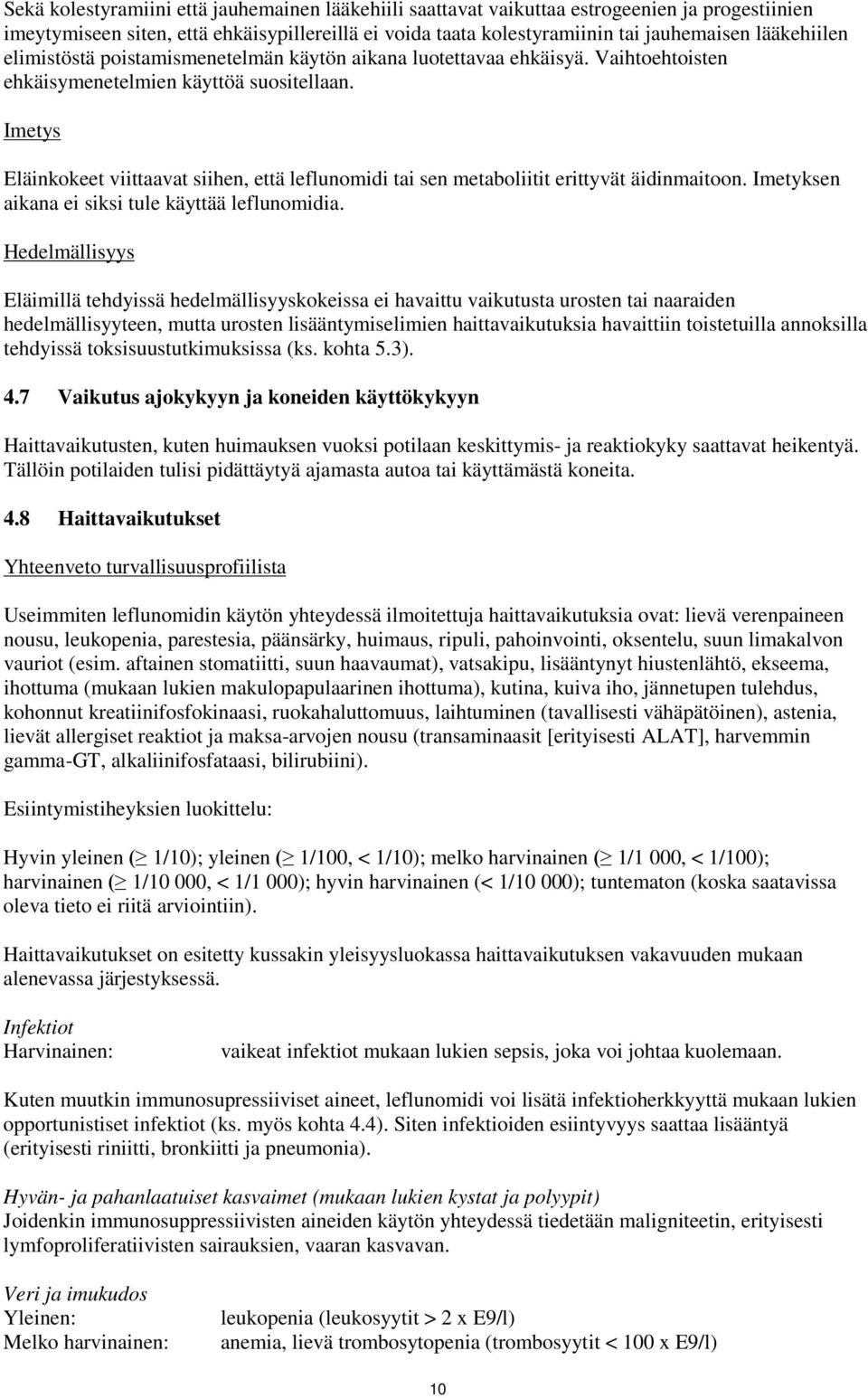 Imetys Eläinkokeet viittaavat siihen, että leflunomidi tai sen metaboliitit erittyvät äidinmaitoon. Imetyksen aikana ei siksi tule käyttää leflunomidia.