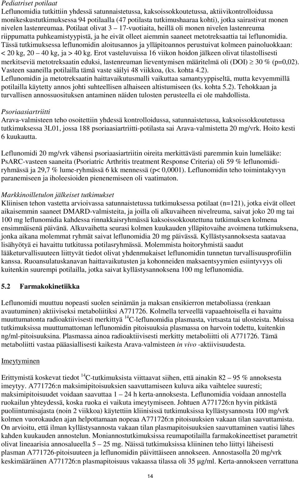 Potilaat olivat 3 17-vuotiaita, heillä oli monen nivelen lastenreuma riippumatta puhkeamistyypistä, ja he eivät olleet aiemmin saaneet metotreksaattia tai leflunomidia.