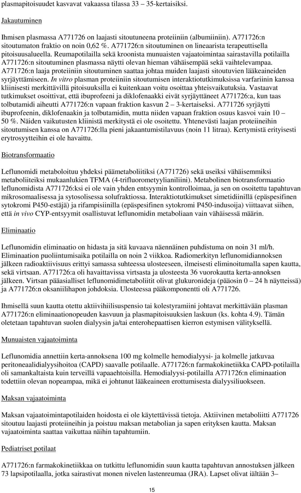 Reumapotilailla sekä kroonista munuaisten vajaatoimintaa sairastavilla potilailla A771726:n sitoutuminen plasmassa näytti olevan hieman vähäisempää sekä vaihtelevampaa.