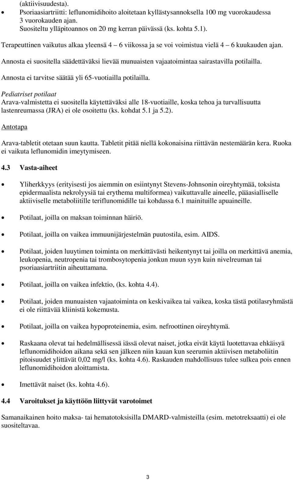 Annosta ei tarvitse säätää yli 65-vuotiailla potilailla.