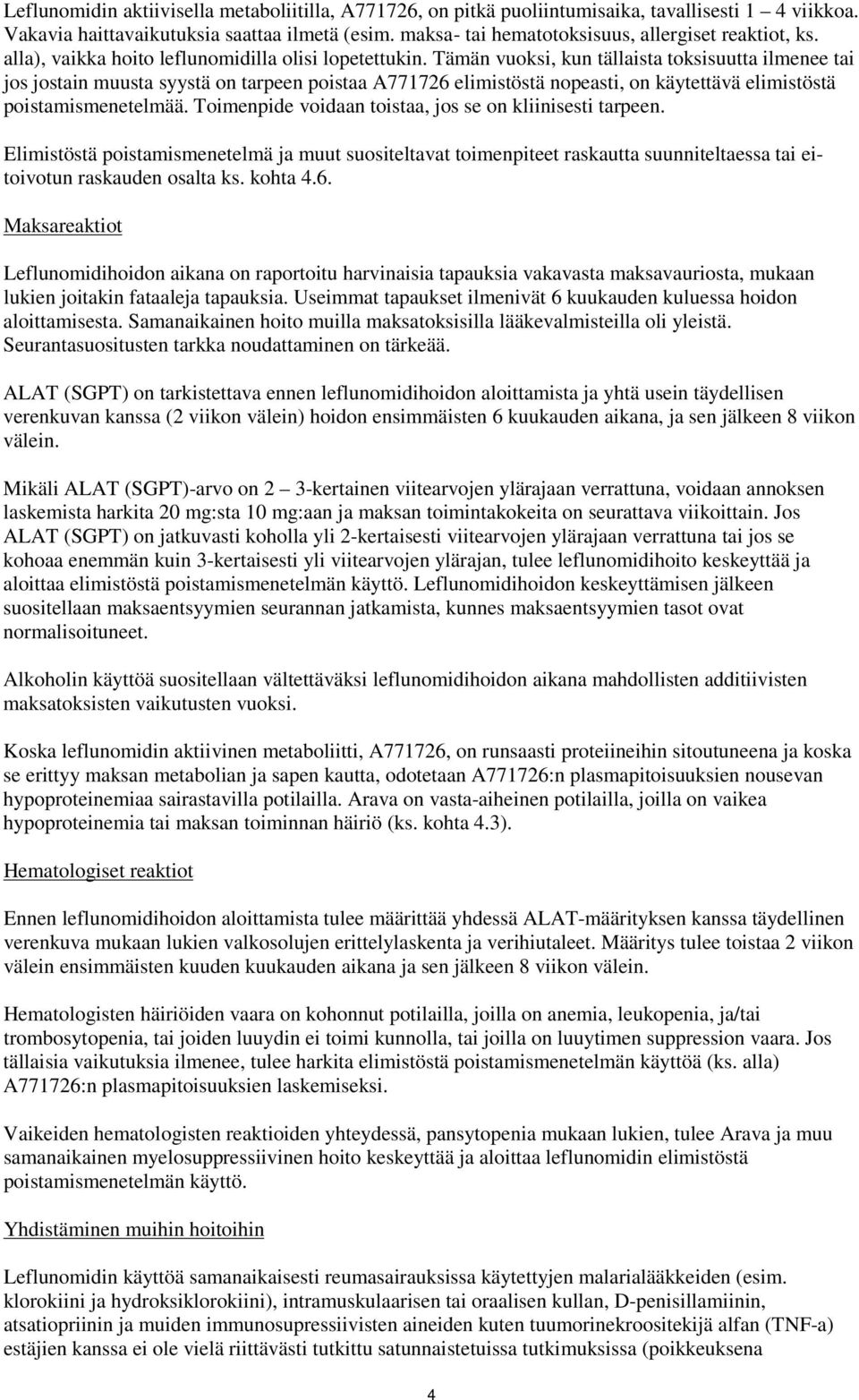 Tämän vuoksi, kun tällaista toksisuutta ilmenee tai jos jostain muusta syystä on tarpeen poistaa A771726 elimistöstä nopeasti, on käytettävä elimistöstä poistamismenetelmää.