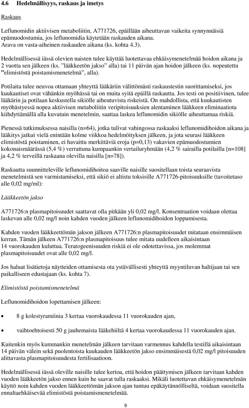 lääkkeetön jakso alla) tai 11 päivän ajan hoidon jälkeen (ks. nopeutettu elimistöstä poistamismenetelmä, alla).