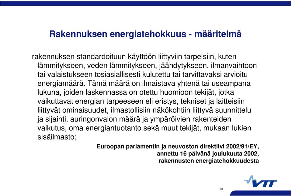 Tämä määrä on ilmaistava yhtenä tai useampana lukuna, joiden laskennassa on otettu huomioon tekijät, jotka vaikuttavat energian tarpeeseen eli eristys, tekniset ja laitteisiin liittyvät