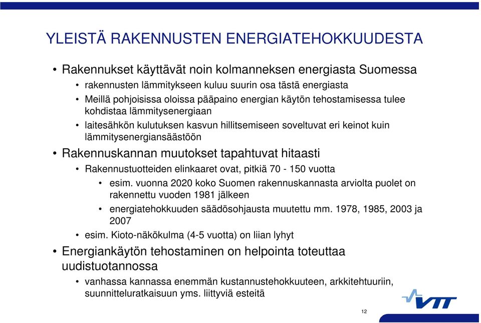 hitaasti Rakennustuotteiden elinkaaret ovat, pitkiä 70-150 vuotta esim.