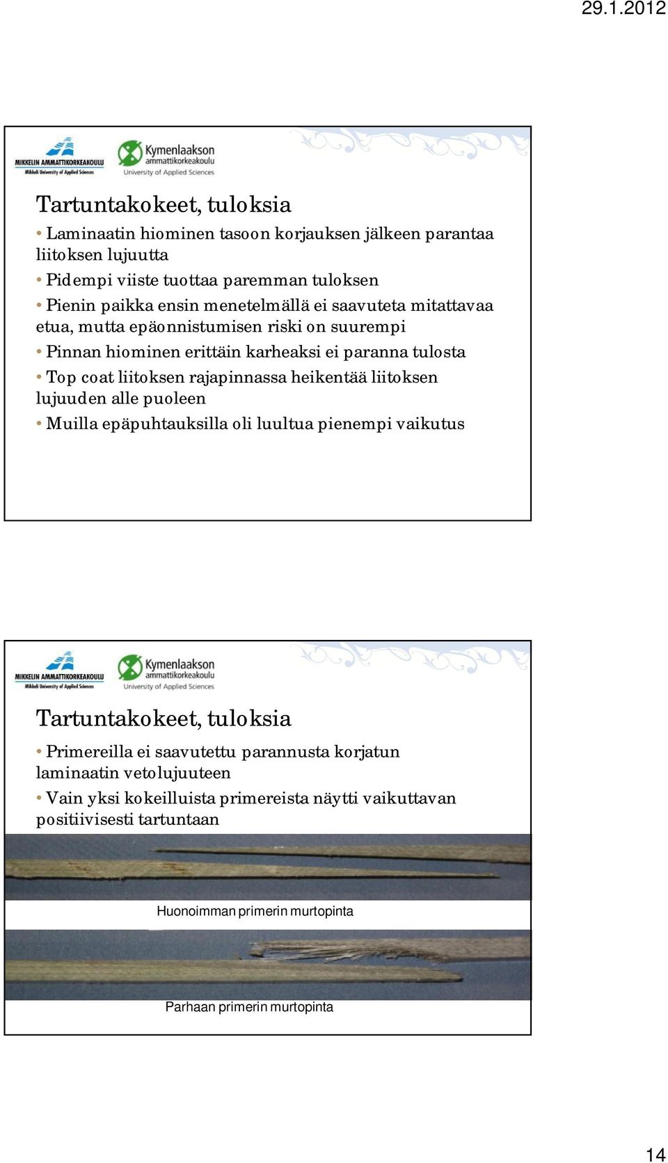 rajapinnassa heikentää liitoksen lujuuden alle puoleen Muilla epäpuhtauksilla oli luultua pienempi vaikutus Tartuntakokeet, tuloksia Primereilla ei saavutettu