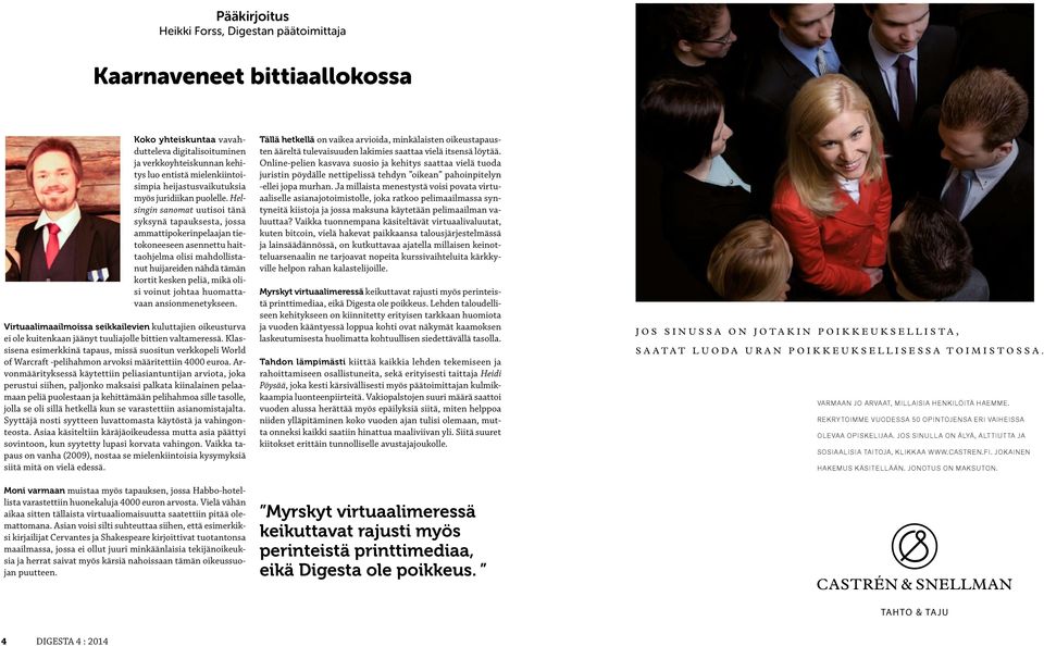 Helsingin sanomat uutisoi tänä syksynä tapauksesta, jossa ammattipokerinpelaajan tietokoneeseen asennettu haittaohjelma olisi mahdollistanut huijareiden nähdä tämän kortit kesken peliä, mikä olisi