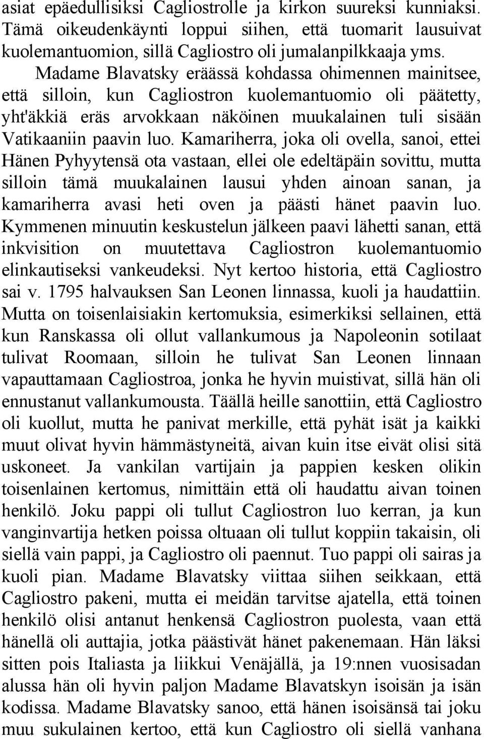 Kamariherra, joka oli ovella, sanoi, ettei Hänen Pyhyytensä ota vastaan, ellei ole edeltäpäin sovittu, mutta silloin tämä muukalainen lausui yhden ainoan sanan, ja kamariherra avasi heti oven ja