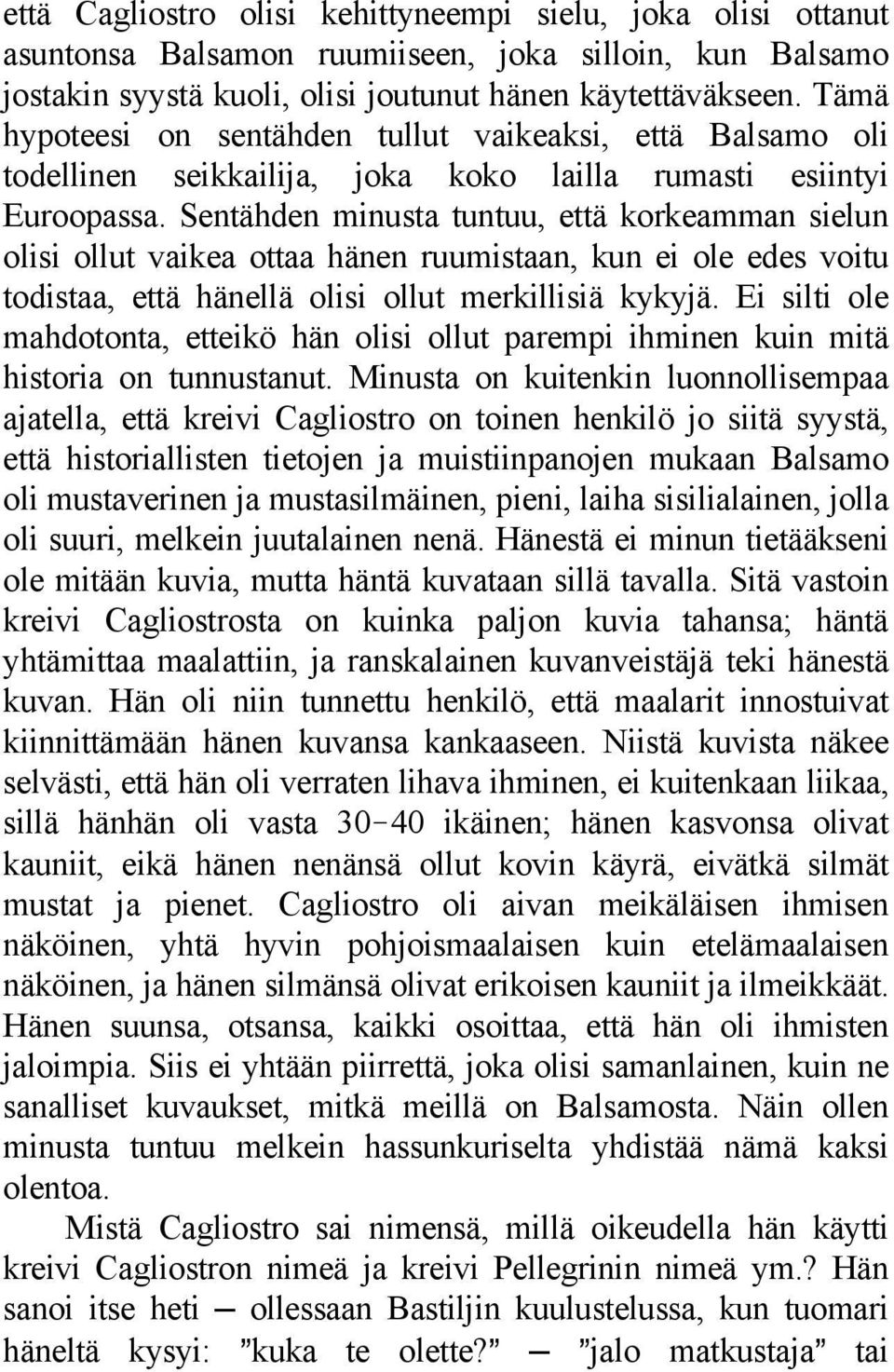 Sentähden minusta tuntuu, että korkeamman sielun olisi ollut vaikea ottaa hänen ruumistaan, kun ei ole edes voitu todistaa, että hänellä olisi ollut merkillisiä kykyjä.