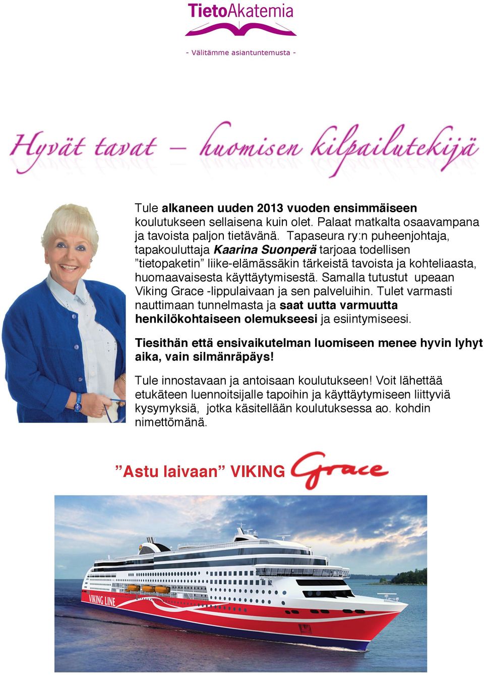Samalla tutustut upeaan Viking Grace -lippulaivaan ja sen palveluihin. Tulet varmasti nauttimaan tunnelmasta ja saat uutta varmuutta henkilökohtaiseen olemukseesi ja esiintymiseesi.