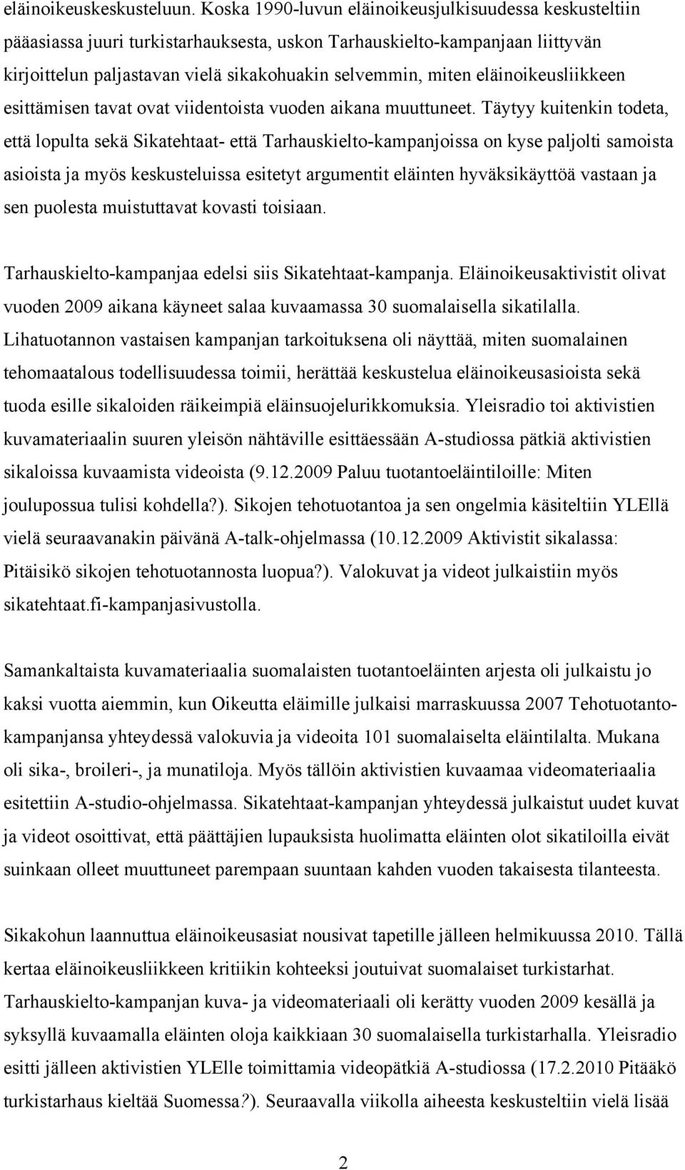 eläinoikeusliikkeen esittämisen tavat ovat viidentoista vuoden aikana muuttuneet.