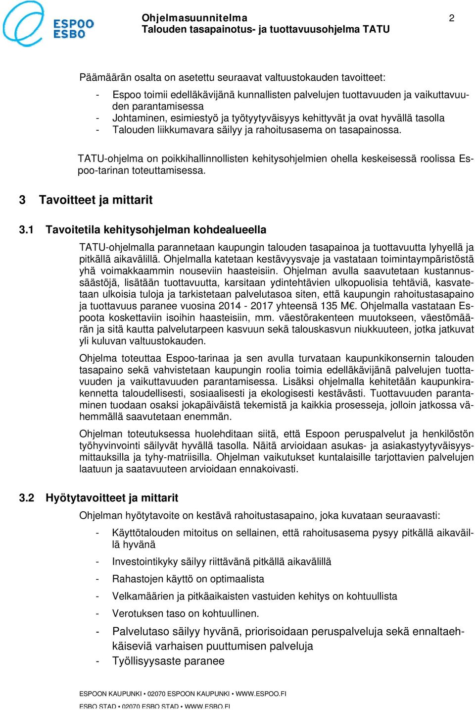 TATU-ohjelma on poikkihallinnollisten kehitysohjelmien ohella keskeisessä roolissa Espoo-tarinan toteuttamisessa. 3 Tavoitteet ja mittarit 3.