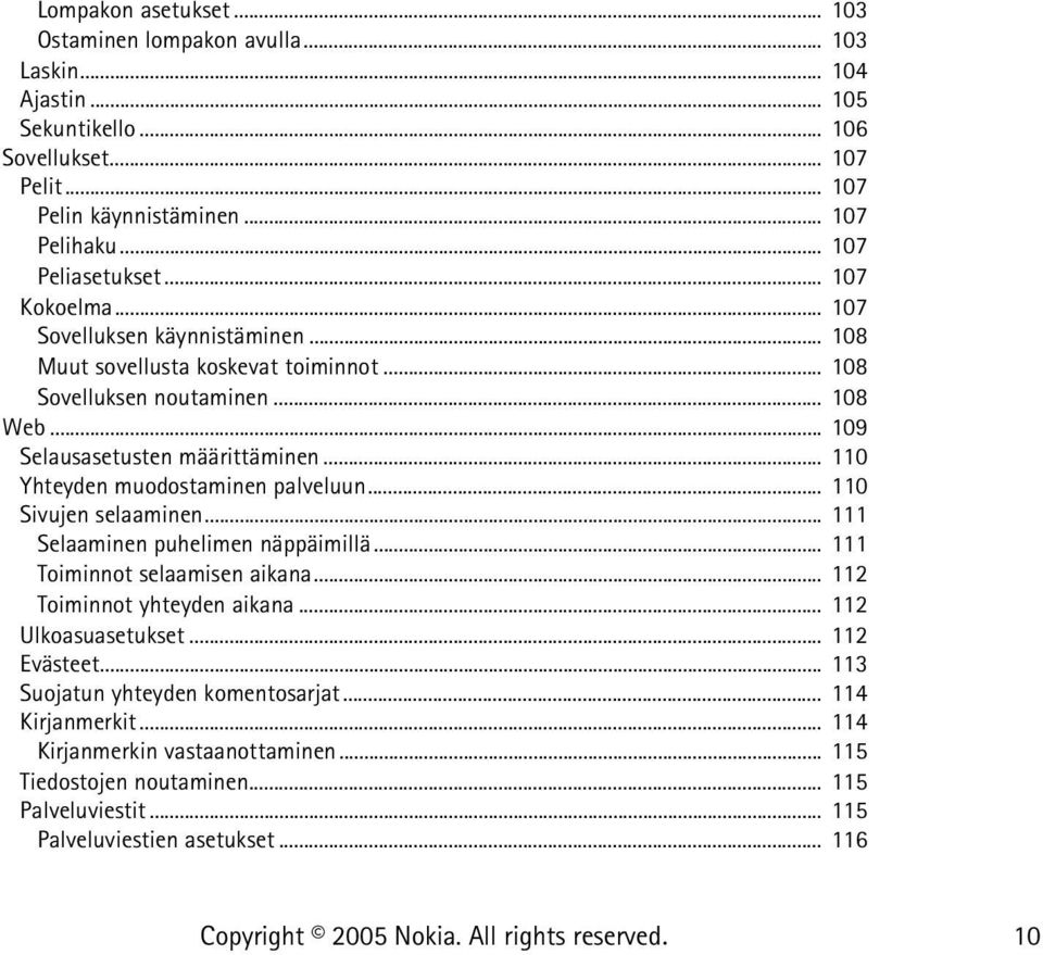 .. 110 Yhteyden muodostaminen palveluun... 110 Sivujen selaaminen... 111 Selaaminen puhelimen näppäimillä... 111 Toiminnot selaamisen aikana... 112 Toiminnot yhteyden aikana.