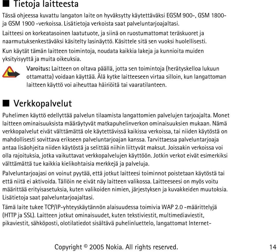 Kun käytät tämän laitteen toimintoja, noudata kaikkia lakeja ja kunnioita muiden yksityisyyttä ja muita oikeuksia.