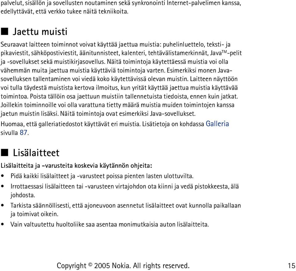 ja -sovellukset sekä muistikirjasovellus. Näitä toimintoja käytettäessä muistia voi olla vähemmän muita jaettua muistia käyttäviä toimintoja varten.