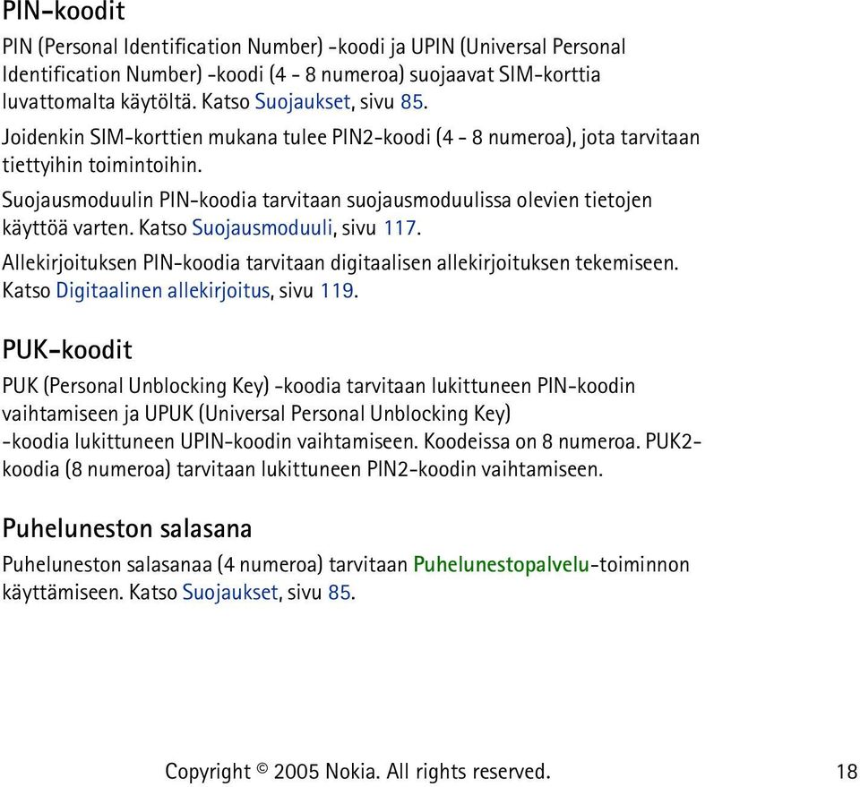 Katso Suojausmoduuli, sivu 117. Allekirjoituksen PIN-koodia tarvitaan digitaalisen allekirjoituksen tekemiseen. Katso Digitaalinen allekirjoitus, sivu 119.