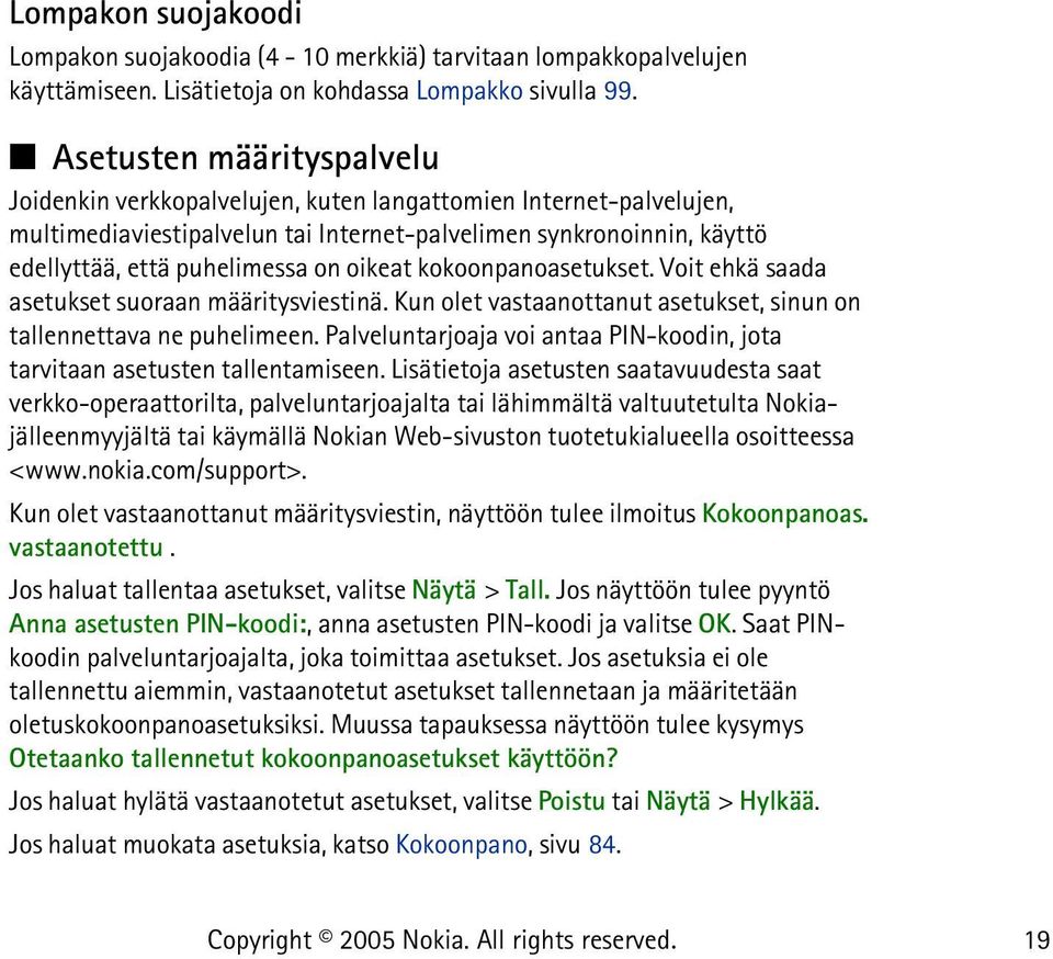 oikeat kokoonpanoasetukset. Voit ehkä saada asetukset suoraan määritysviestinä. Kun olet vastaanottanut asetukset, sinun on tallennettava ne puhelimeen.