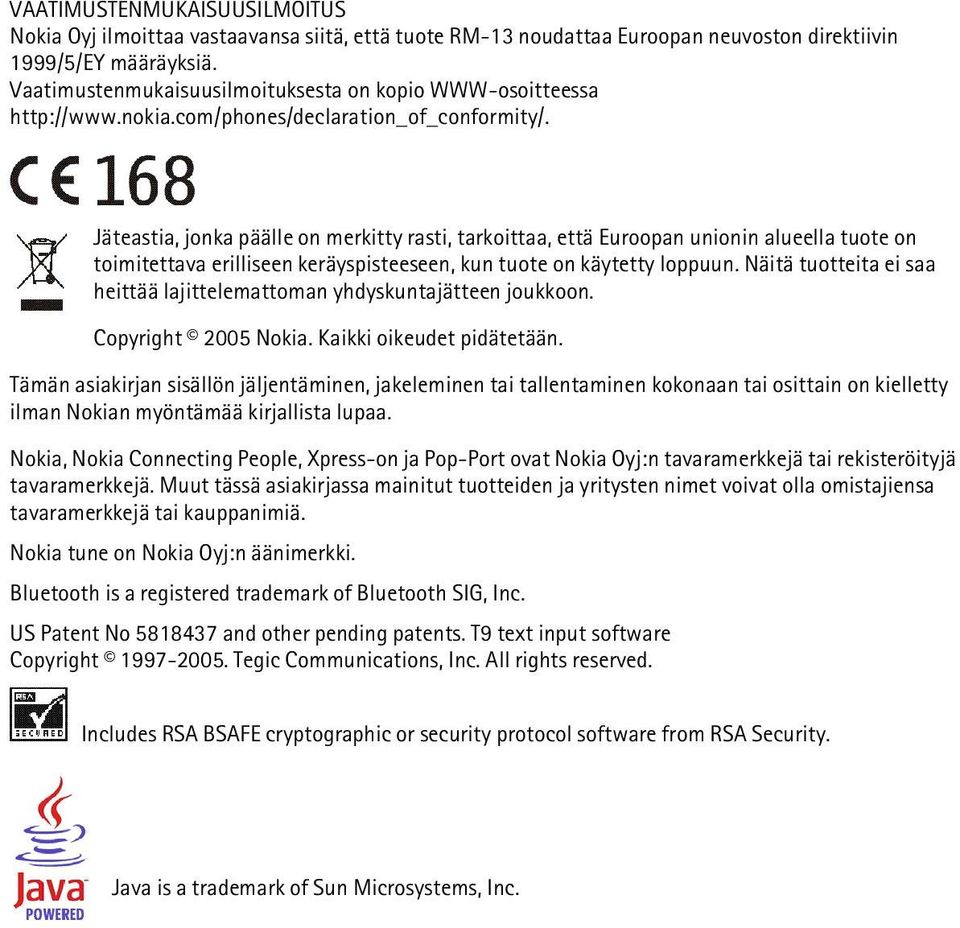 Jäteastia, jonka päälle on merkitty rasti, tarkoittaa, että Euroopan unionin alueella tuote on toimitettava erilliseen keräyspisteeseen, kun tuote on käytetty loppuun.