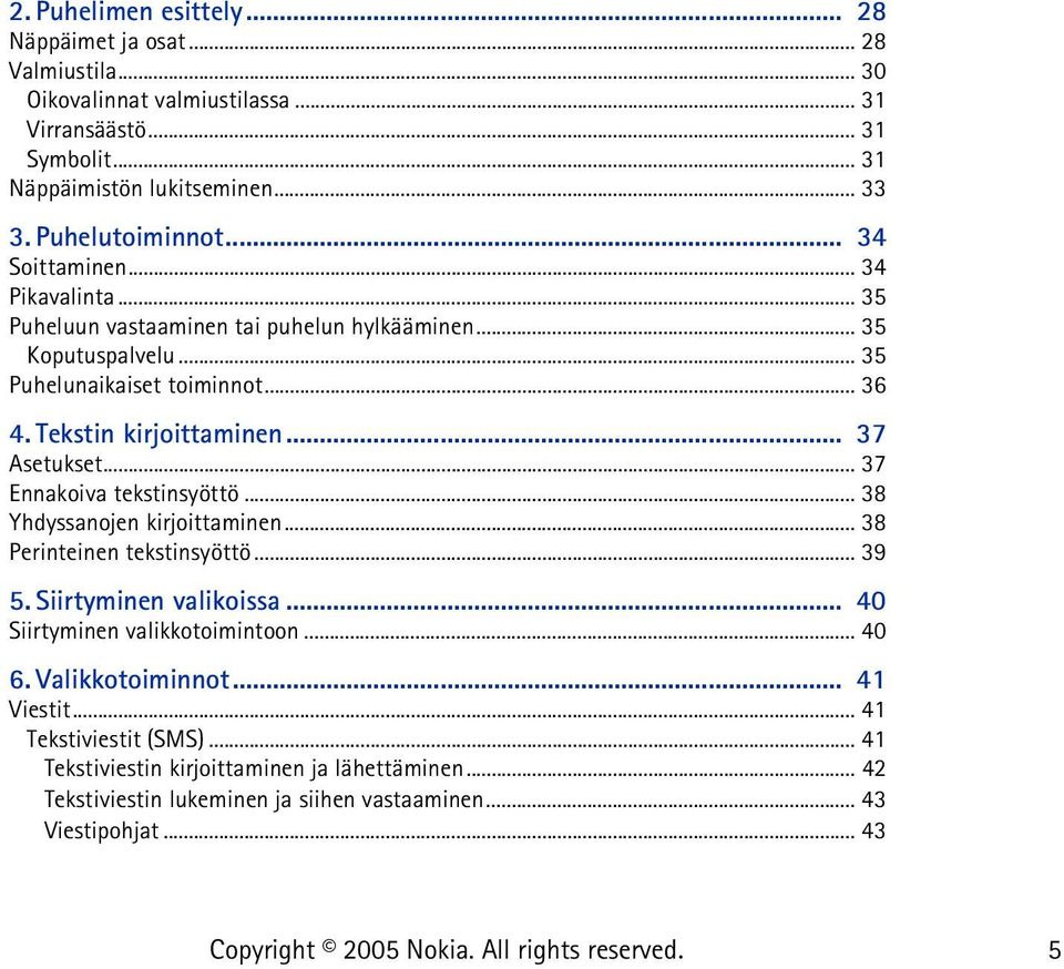 Tekstin kirjoittaminen... 37 Asetukset... 37 Ennakoiva tekstinsyöttö... 38 Yhdyssanojen kirjoittaminen... 38 Perinteinen tekstinsyöttö... 39 5. Siirtyminen valikoissa.