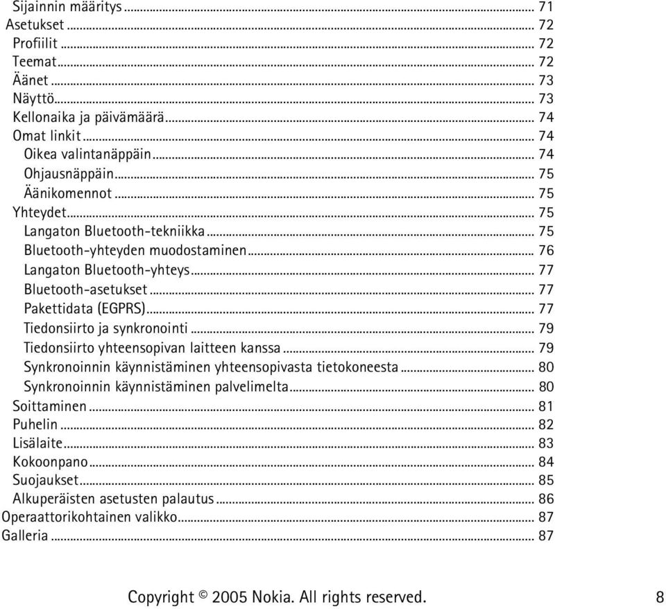 .. 77 Pakettidata (EGPRS)... 77 Tiedonsiirto ja synkronointi... 79 Tiedonsiirto yhteensopivan laitteen kanssa... 79 Synkronoinnin käynnistäminen yhteensopivasta tietokoneesta.