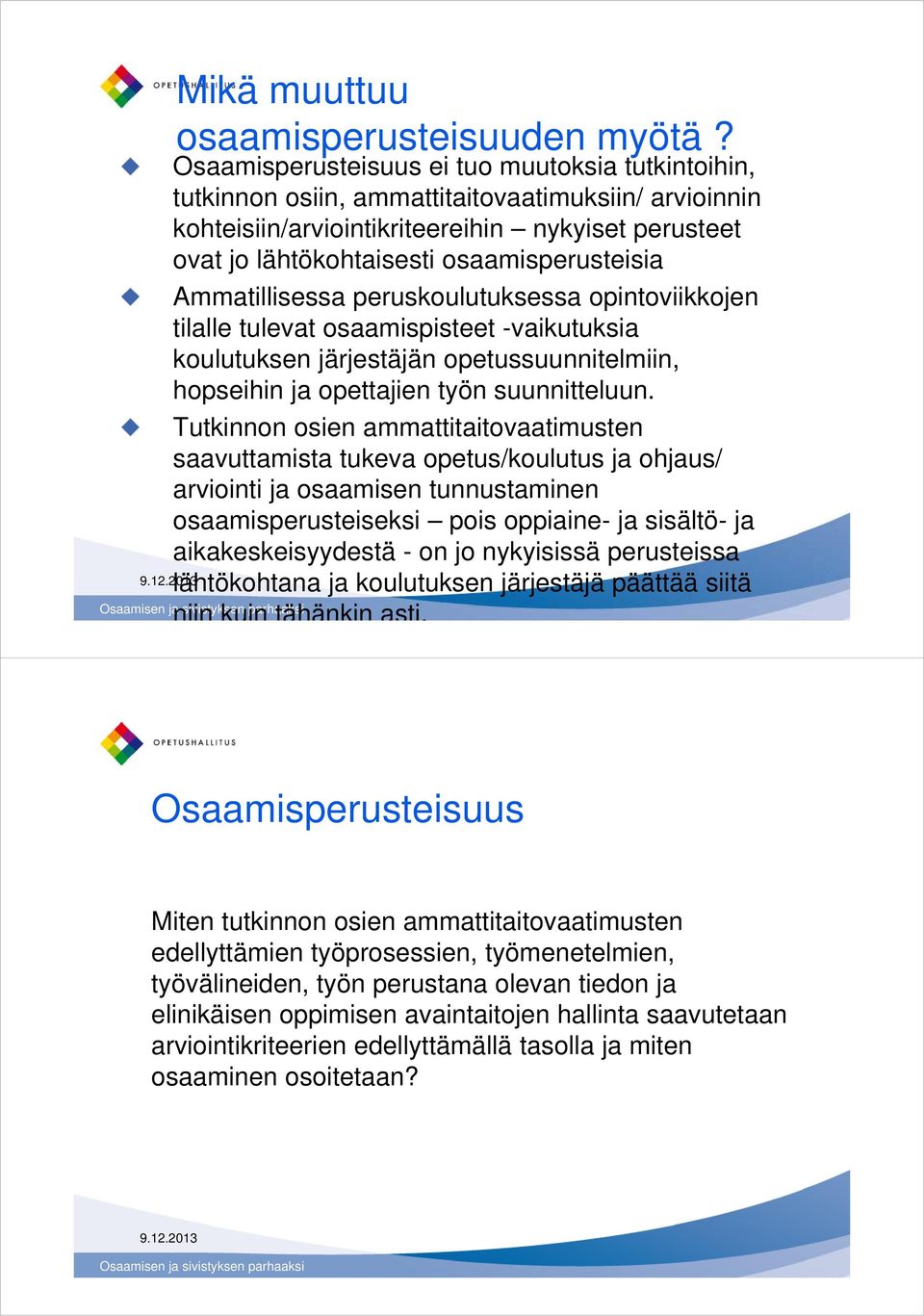 osaamisperusteisia Ammatillisessa peruskoulutuksessa opintoviikkojen tilalle tulevat osaamispisteet -vaikutuksia koulutuksen järjestäjän opetussuunnitelmiin, hopseihin ja opettajien työn