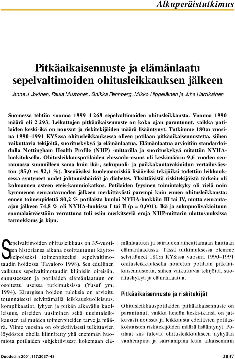 Leikattujen pitkäaikaisennuste on koko ajan parantunut, vaikka potilaiden keski-ikä on noussut ja riskitekijöiden määrä lisääntynyt.