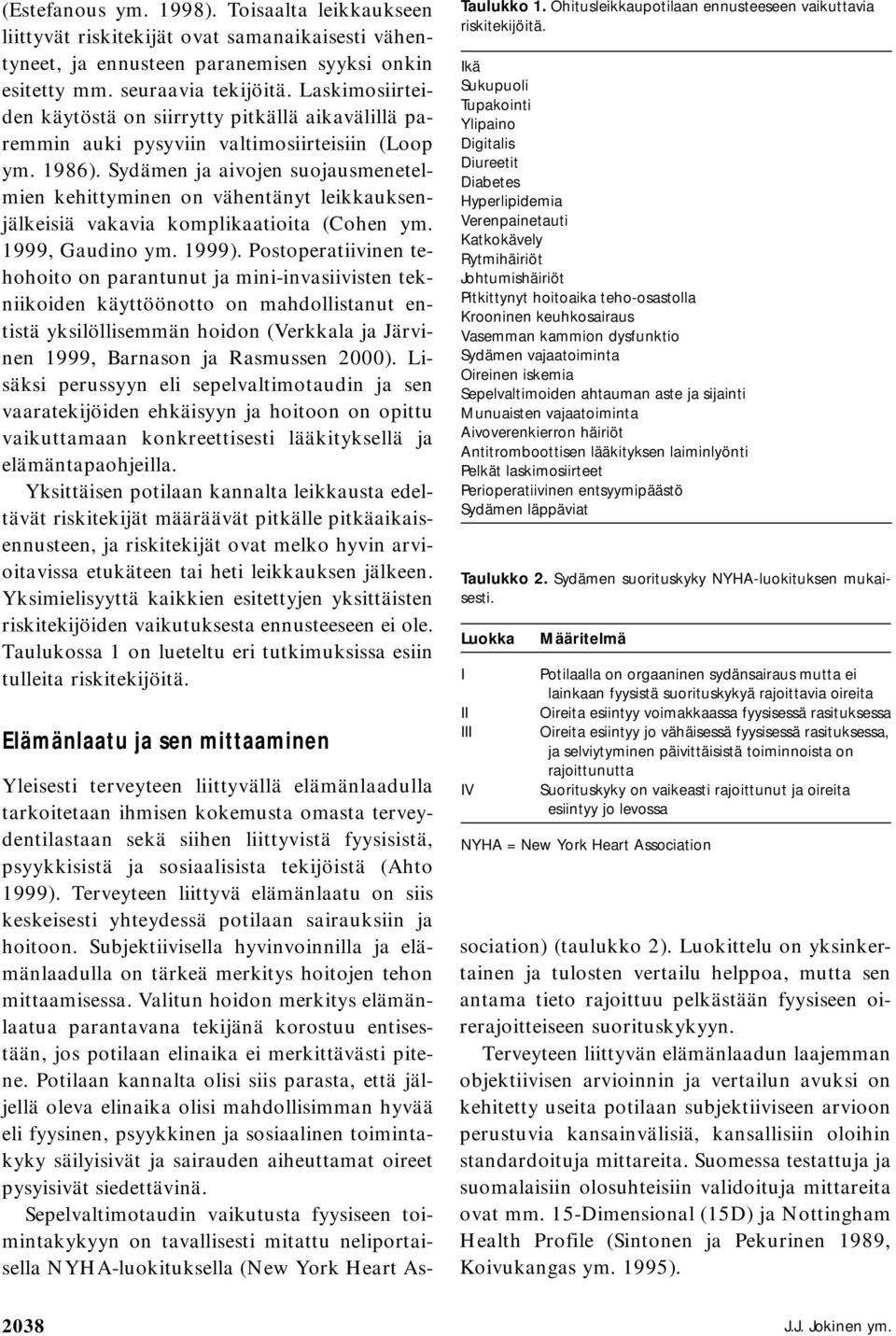 Sydämen ja aivojen suojausmenetelmien kehittyminen on vähentänyt leikkauksenjälkeisiä vakavia komplikaatioita (Cohen ym. 1999, Gaudino ym. 1999).