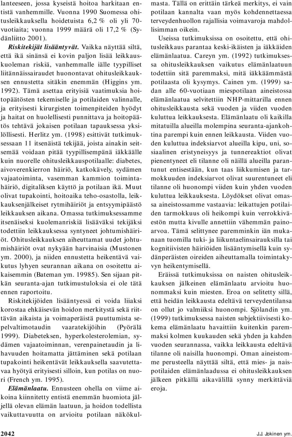 Vaikka näyttää siltä, että ikä sinänsä ei kovin paljon lisää leikkauskuoleman riskiä, vanhemmalle iälle tyypilliset liitännäissairaudet huonontavat ohitusleikkauksen ennustetta sitäkin enemmän