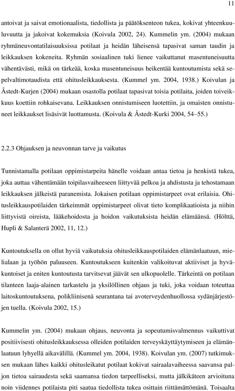 Ryhmän sosiaalinen tuki lienee vaikuttanut masentuneisuutta vähentävästi, mikä on tärkeää, koska masentuneisuus heikentää kuntoutumista sekä sepelvaltimotaudista että ohitusleikkauksesta. (Kummel ym.