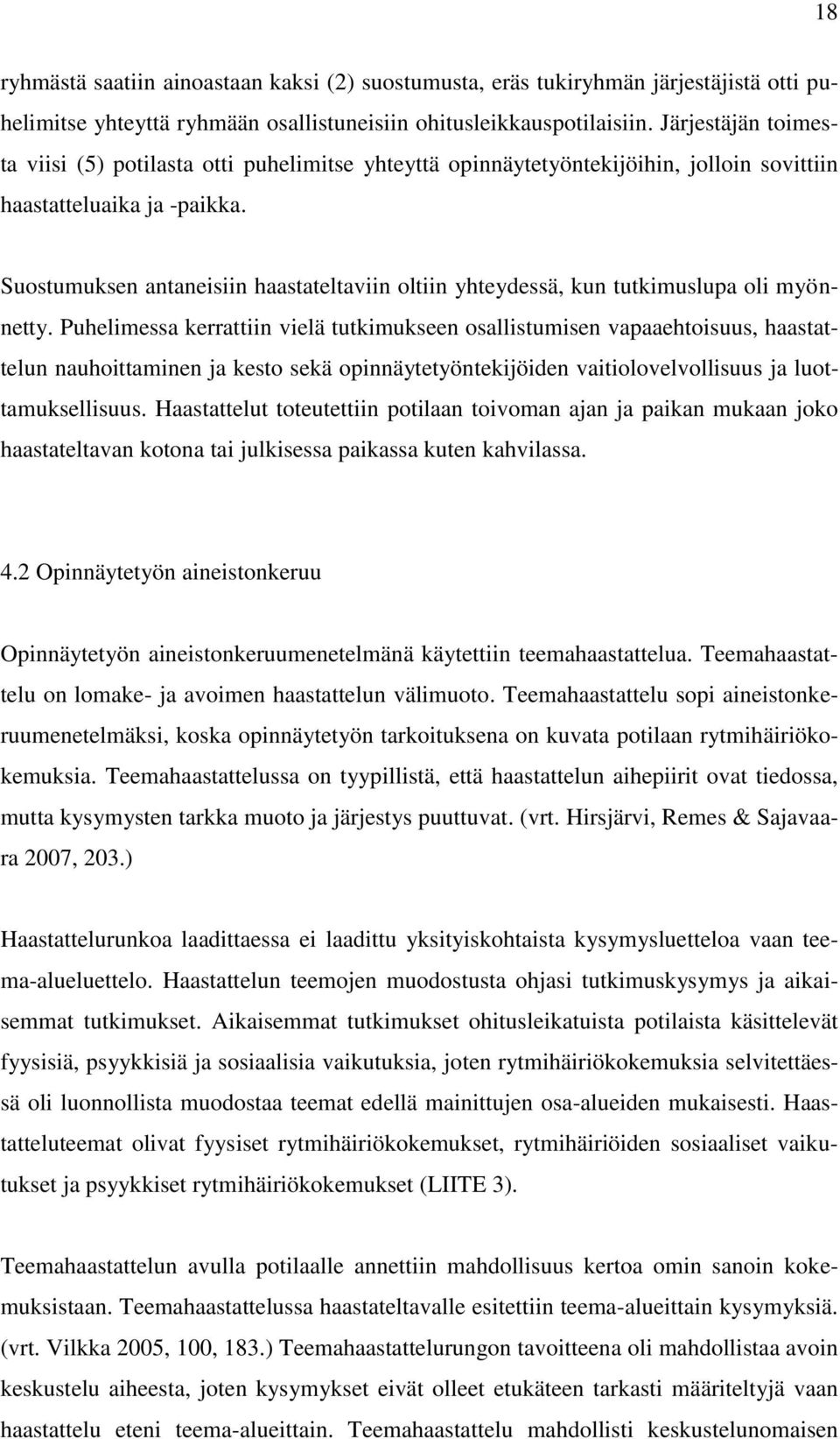 Suostumuksen antaneisiin haastateltaviin oltiin yhteydessä, kun tutkimuslupa oli myönnetty.